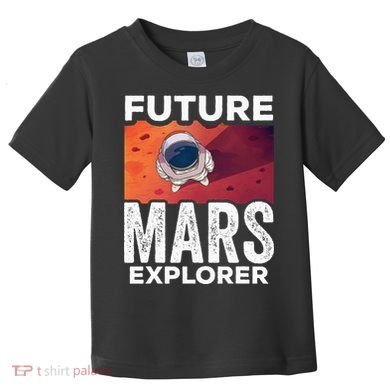 Future Mars Explorer Sayings Planet Space Toddler T-Shirt