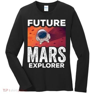 Future Mars Explorer Sayings Planet Space Women's Long Sleeve Shirt