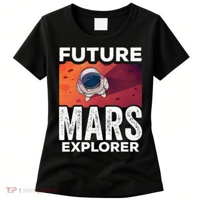 Future Mars Explorer Sayings Planet Space Women's T-Shirt