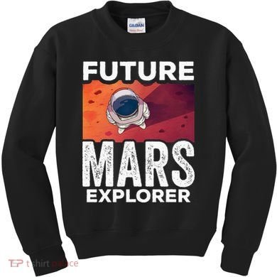Future Mars Explorer Sayings Planet Space Kids Sweatshirt