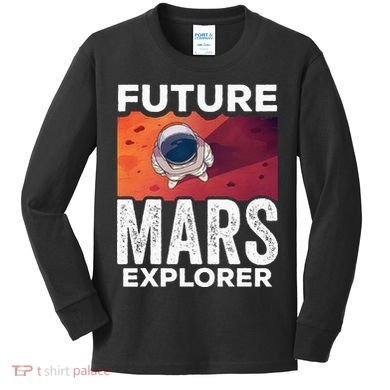Future Mars Explorer Sayings Planet Space Kids Long Sleeve Shirt