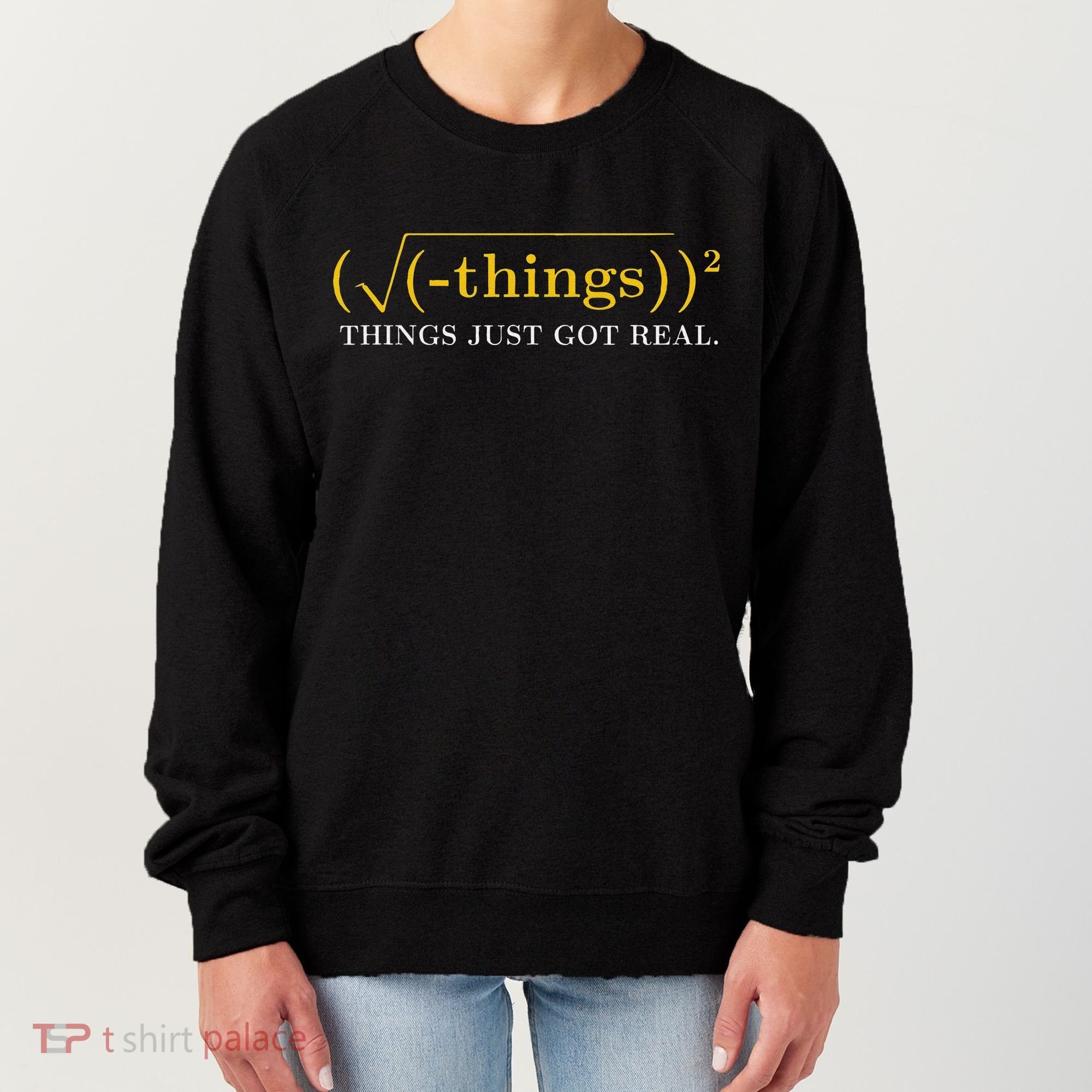 Funny Math Equation Things Just Got Real Saying Women's Sweatshirt