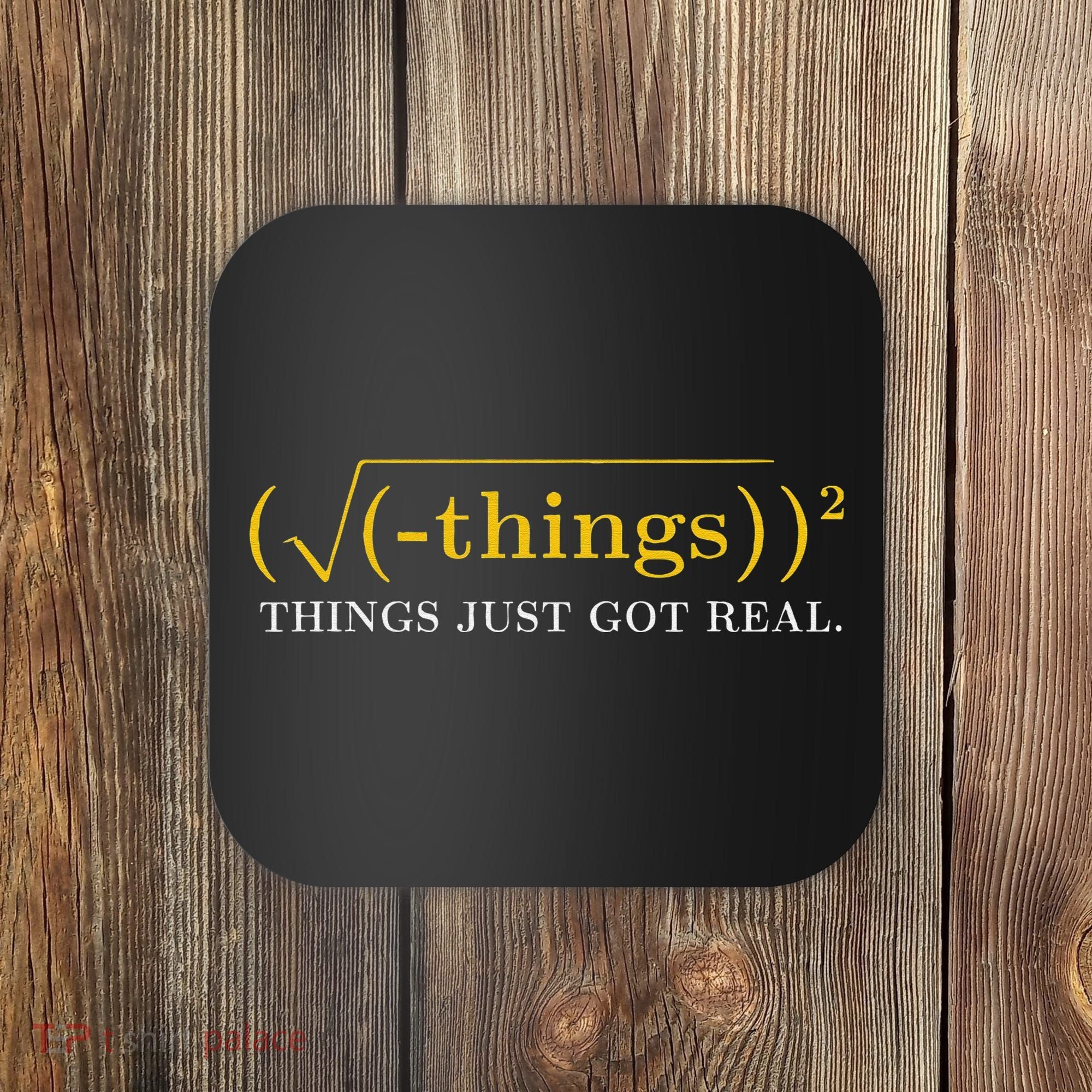 Funny Math Equation Things Just Got Real Saying Coaster