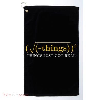 Funny Math Equation Things Just Got Real Saying Golf Towel