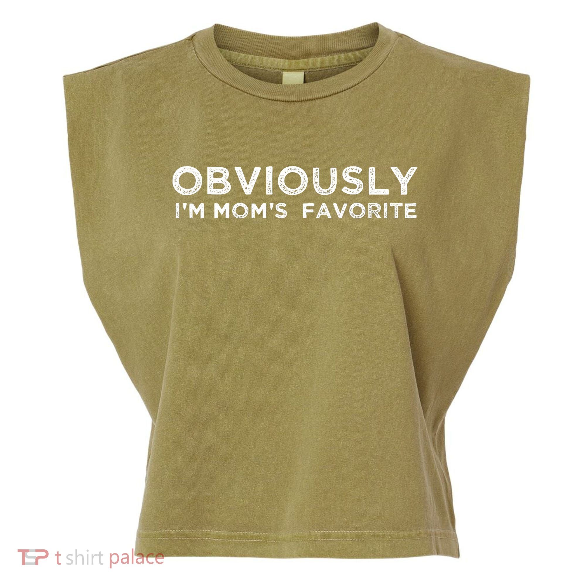 funny moms favorite, Obviously i'm mom's favorite Garment-Dyed Women's Muscle Tee
