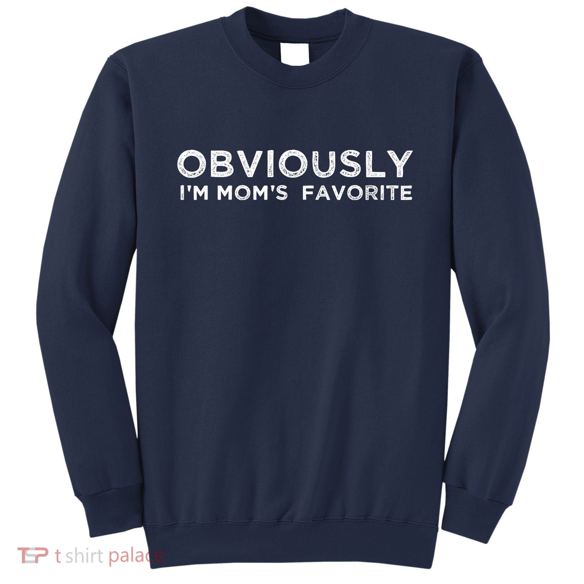 funny moms favorite, Obviously i'm mom's favorite Sweatshirt