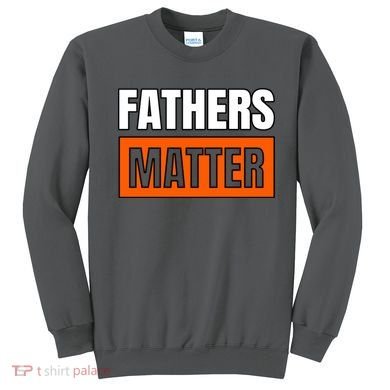 Fathers Matter Sweatshirt