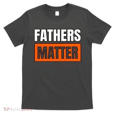 Fathers Matter T-Shirt