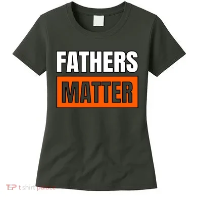 Fathers Matter Women's T-Shirt