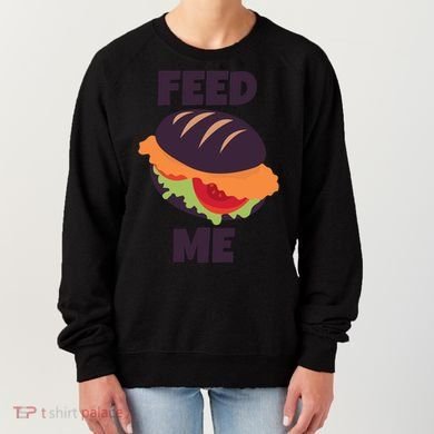 Feed Me Women's Sweatshirt