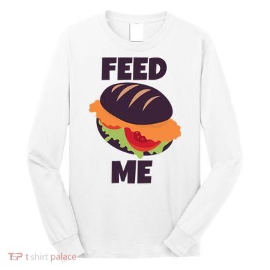 Feed Me Long Sleeve Shirt