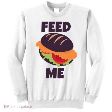 Feed Me Sweatshirt
