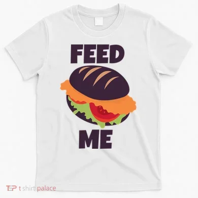 Feed Me T-Shirt