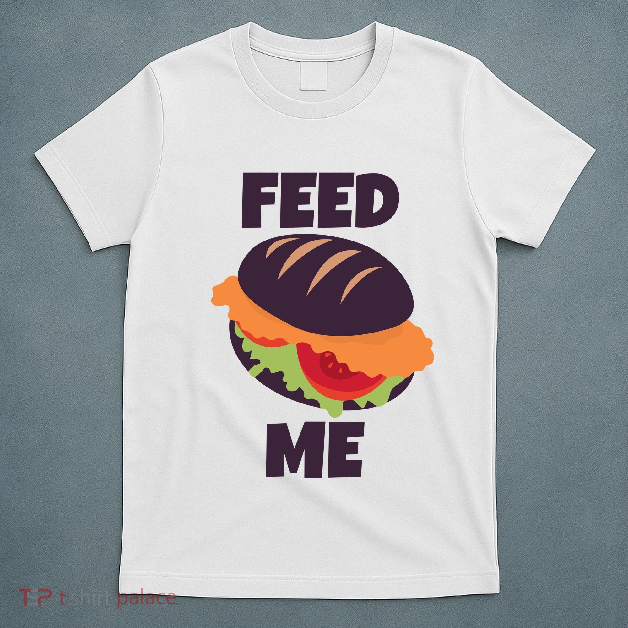 Feed Me T-Shirt