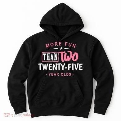 Funny More Fun Than Two 25 Year Old 50th Birthday Hoodie