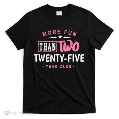 Funny More Fun Than Two 25 Year Old 50th Birthday T-Shirt