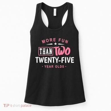 Funny More Fun Than Two 25 Year Old 50th Birthday Women's Tank Top