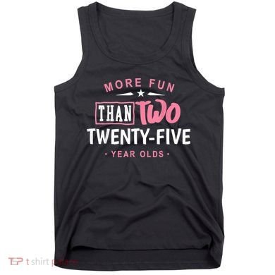 Funny More Fun Than Two 25 Year Old 50th Birthday Tank Top