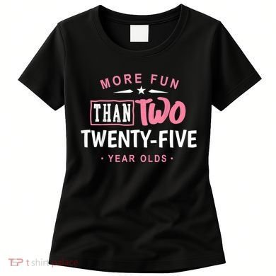 Funny More Fun Than Two 25 Year Old 50th Birthday Women's T-Shirt