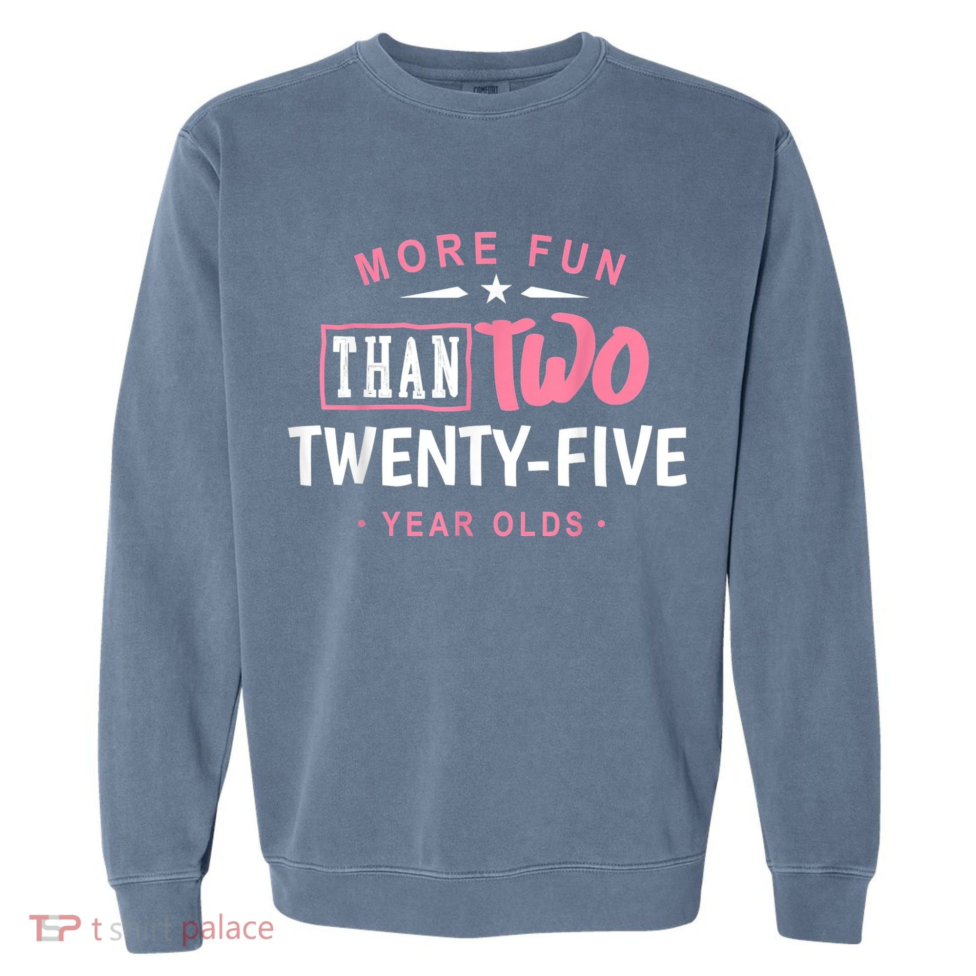 Funny More Fun Than Two 25 Year Old 50th Birthday Garment-Dyed Sweatshirt