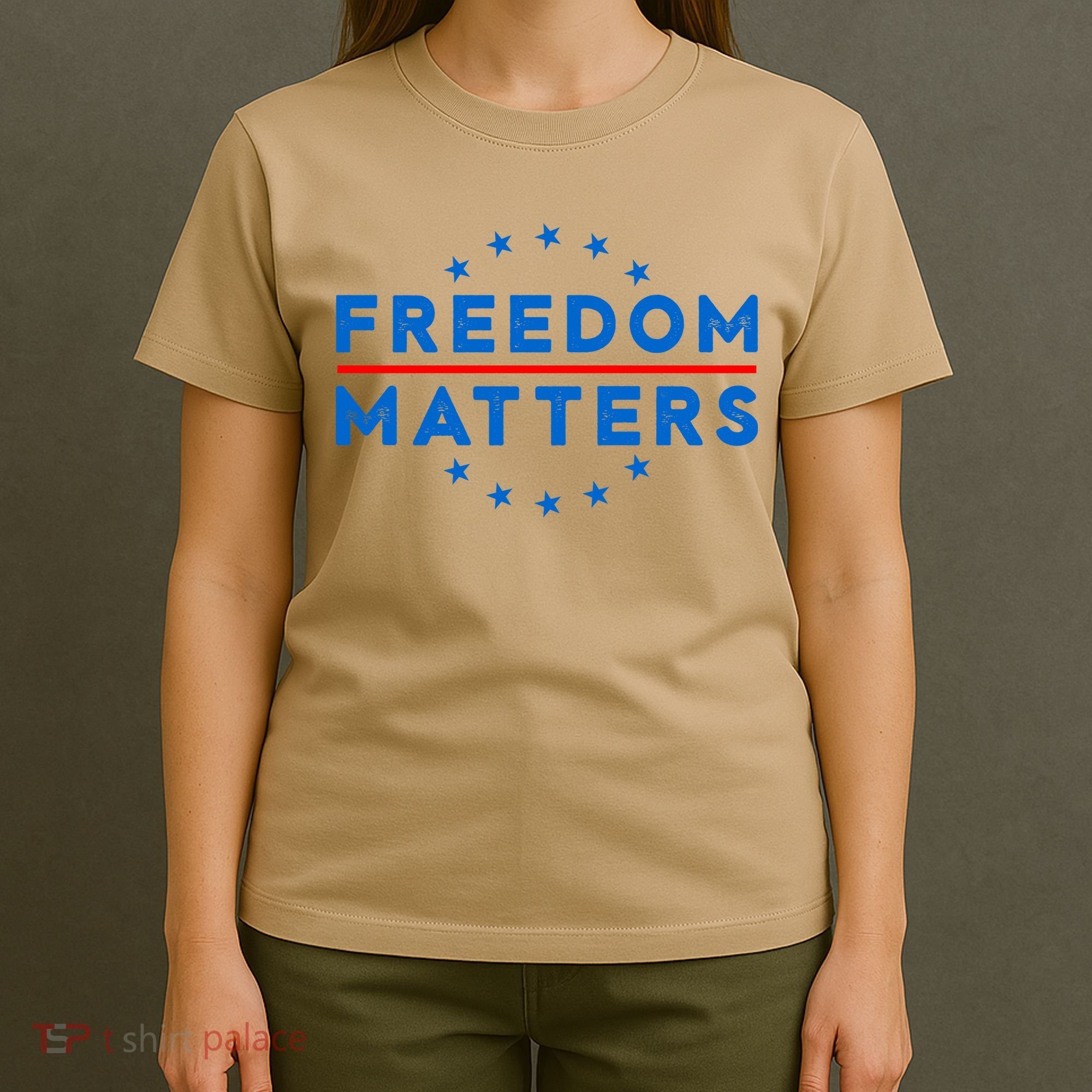 Freedom Matters Freedom Political T – Political For Men Or Women T-Shirt