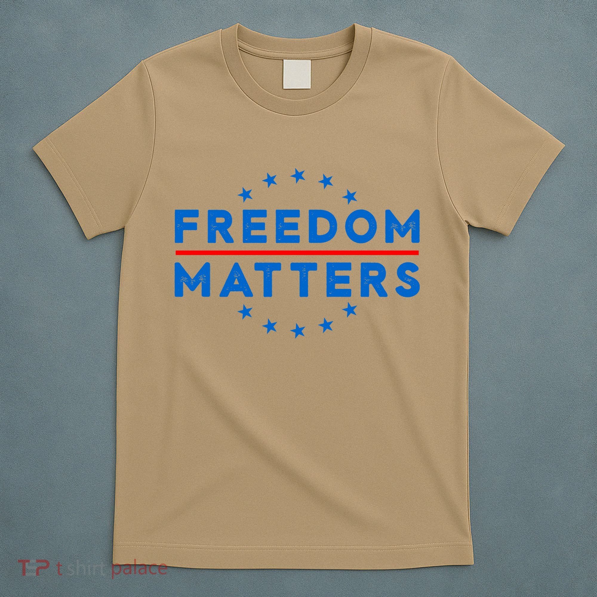 Freedom Matters Freedom Political T – Political For Men Or Women T-Shirt