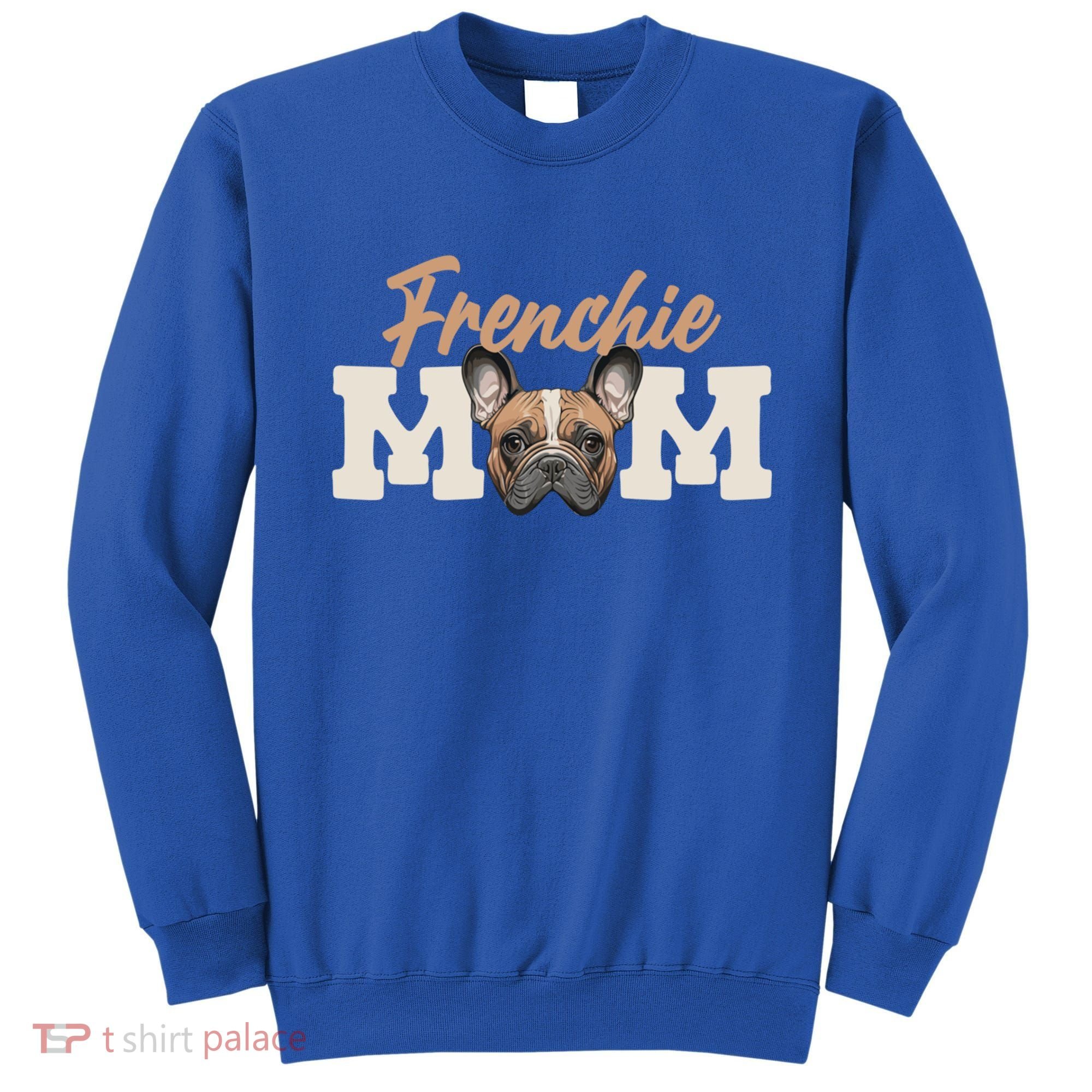 Frenchie Mom French Bulldog Owner Frenchie Lover Gift Sweatshirt