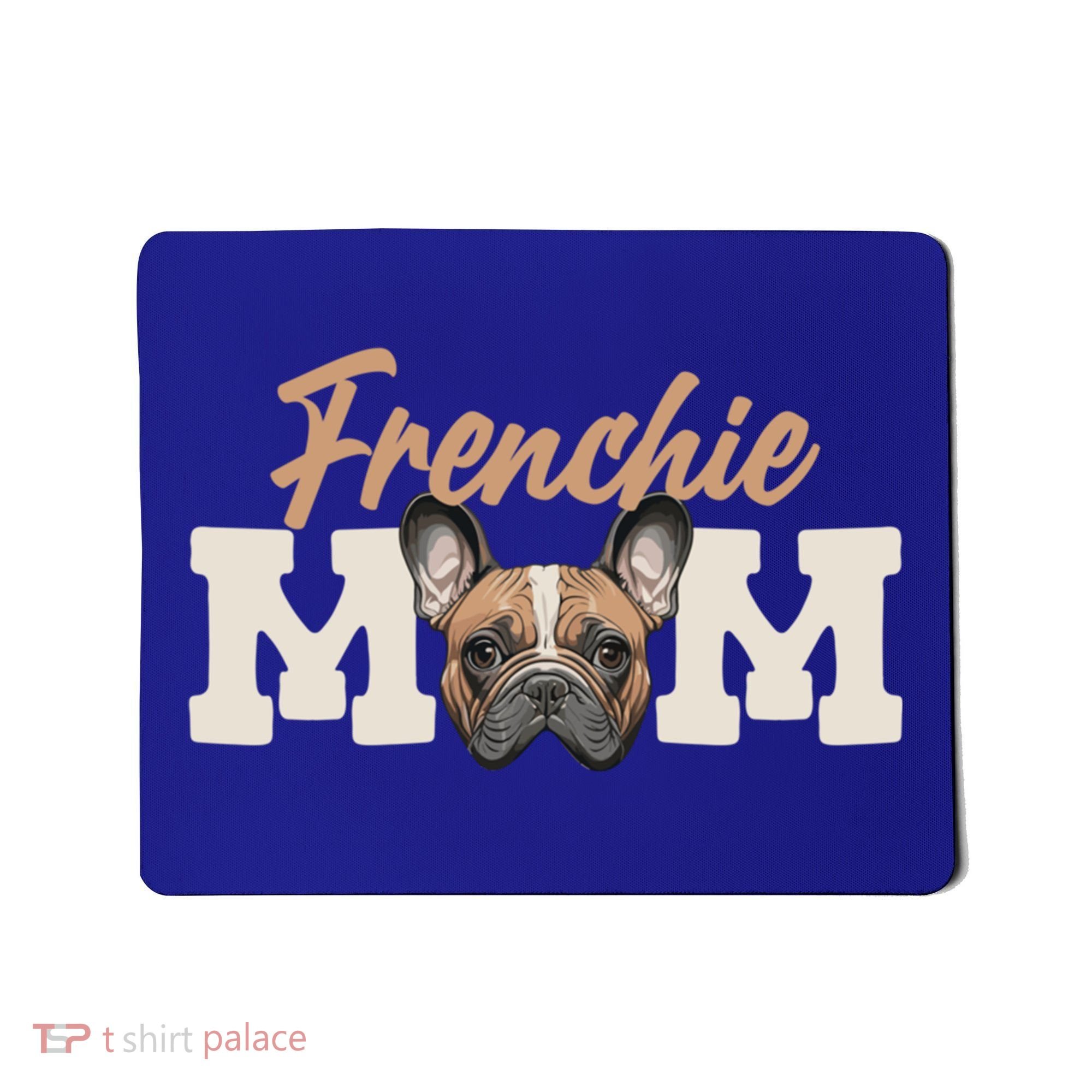 Frenchie Mom French Bulldog Owner Frenchie Lover Gift Mousepad