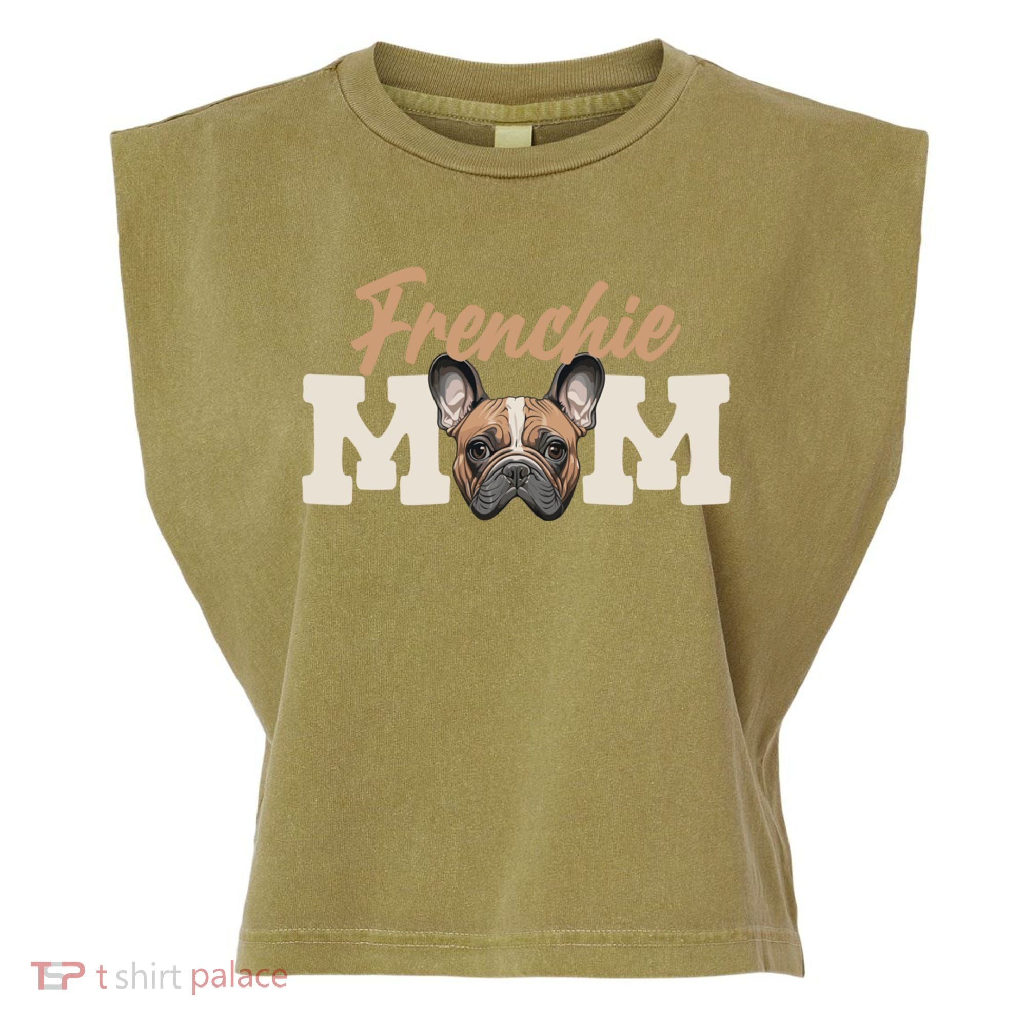Frenchie Mom French Bulldog Owner Frenchie Lover Gift Garment-Dyed Women's Muscle Tee