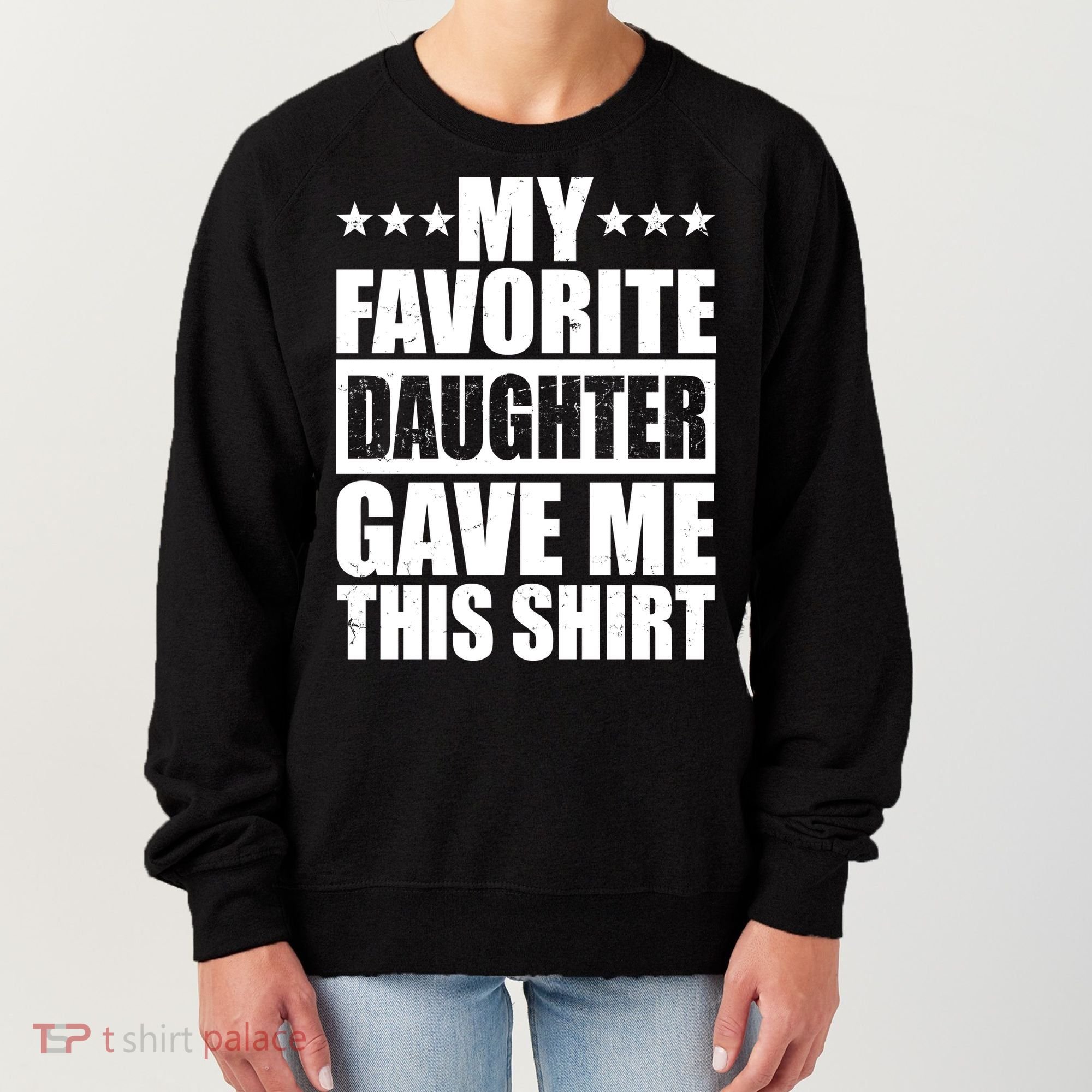 Funny My Favorite Daughter Gave Me This Women's Sweatshirt