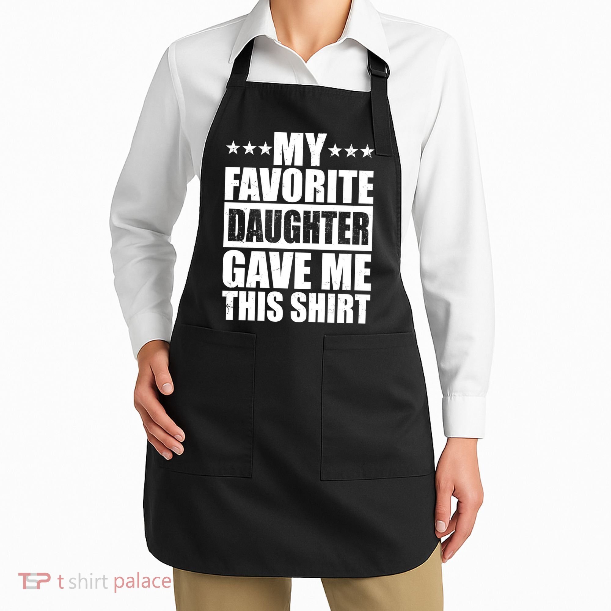 Funny My Favorite Daughter Gave Me This Apron
