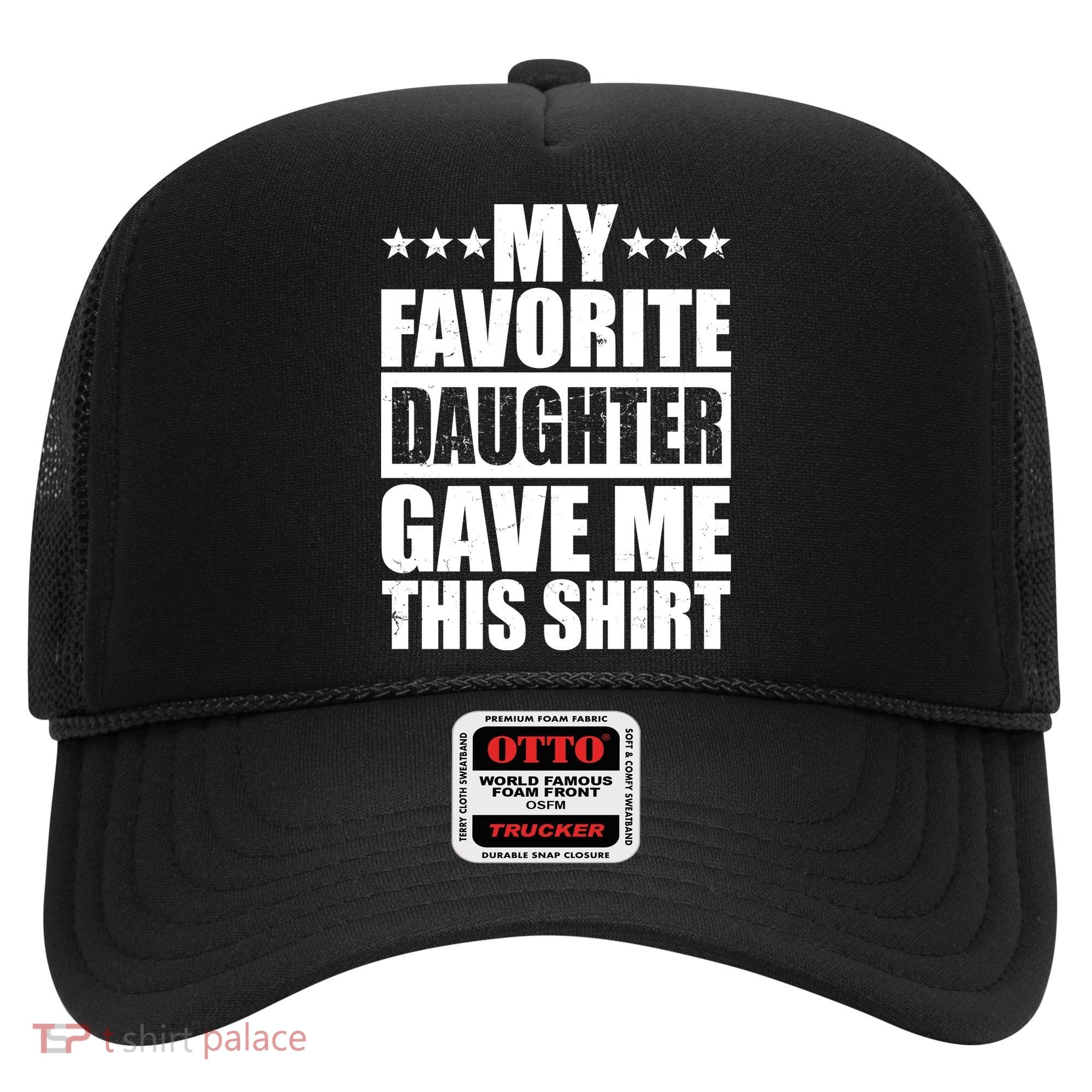 Funny My Favorite Daughter Gave Me This Hat