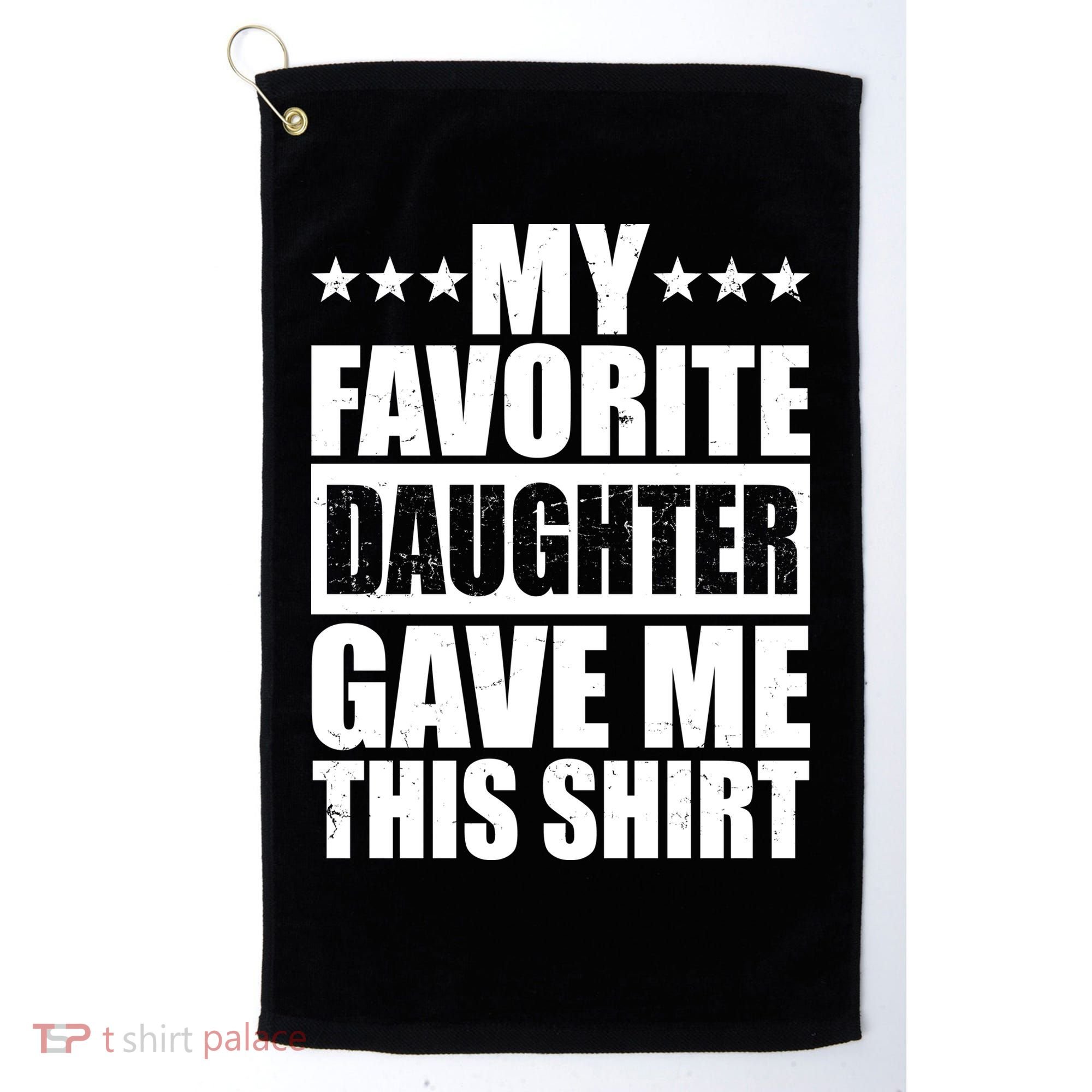 Funny My Favorite Daughter Gave Me This Golf Towel