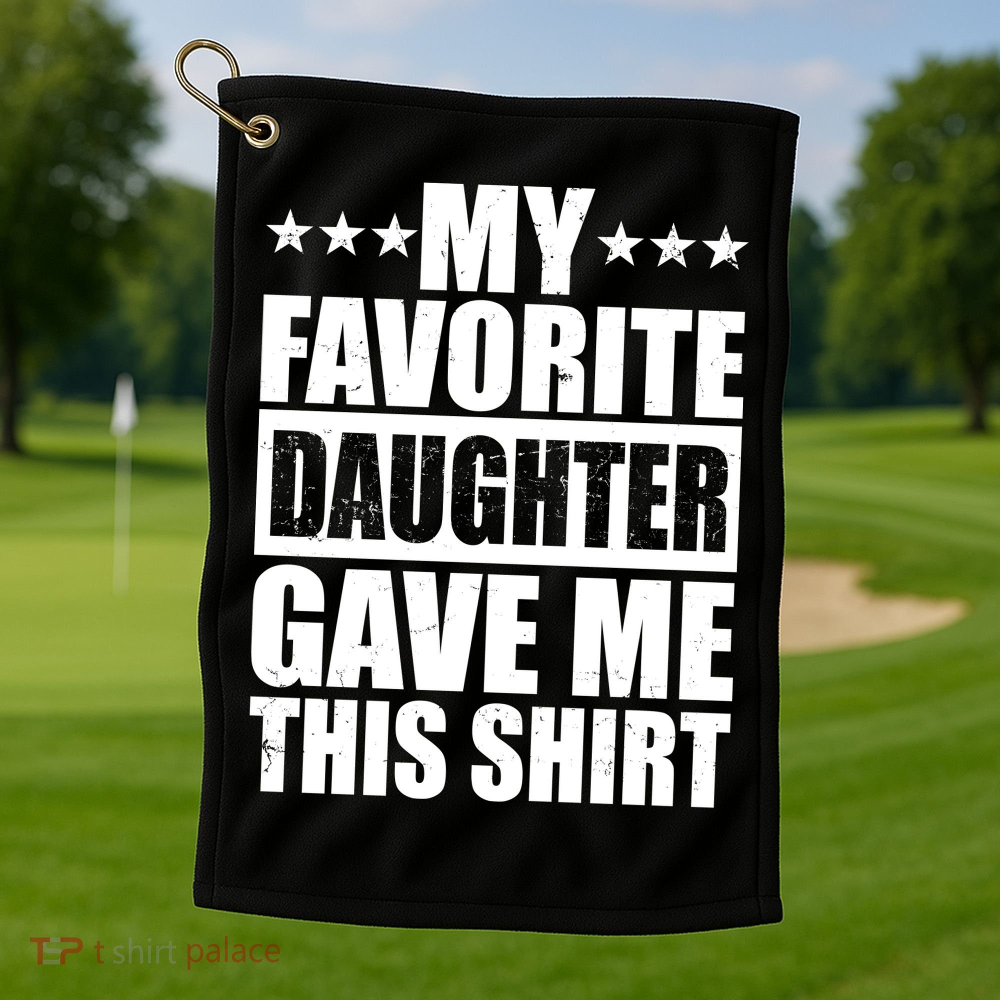 Funny My Favorite Daughter Gave Me This Golf Towel