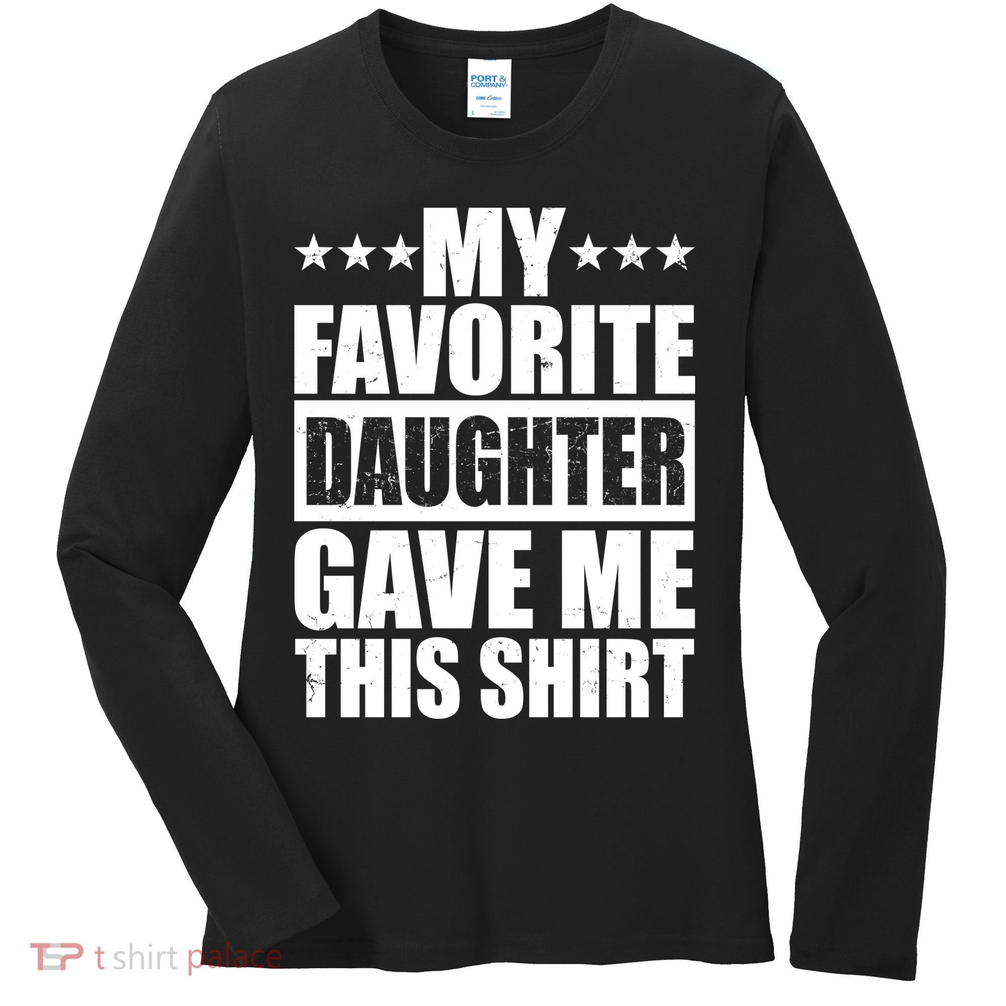 Funny My Favorite Daughter Gave Me This Women's Long Sleeve Shirt