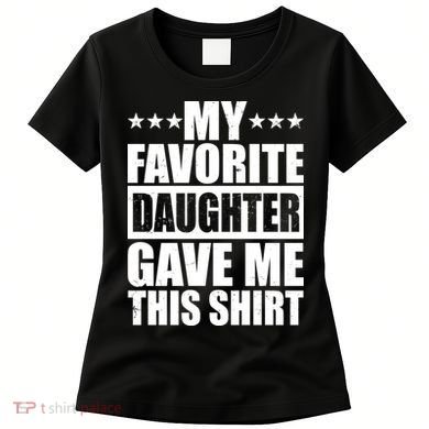 Funny My Favorite Daughter Gave Me This Women's T-Shirt