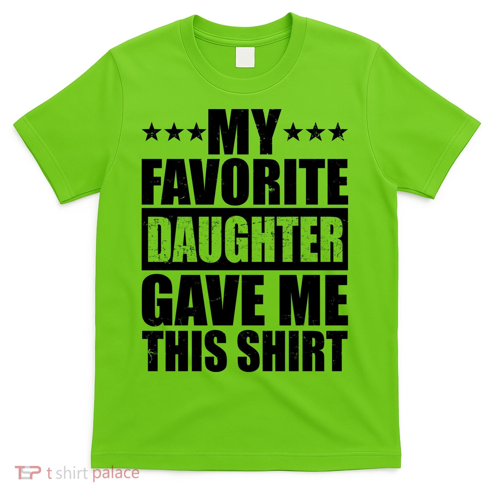 Funny My Favorite Daughter Gave Me This T-Shirt