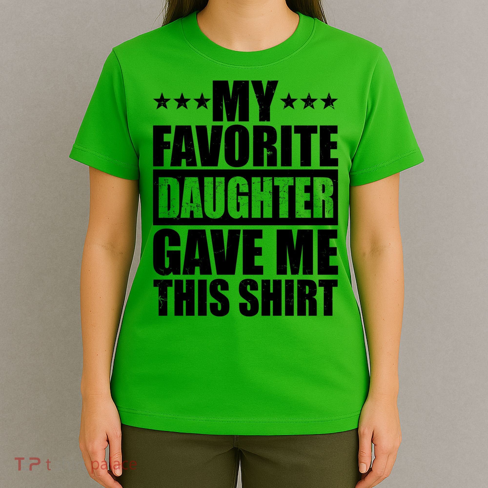 Funny My Favorite Daughter Gave Me This T-Shirt