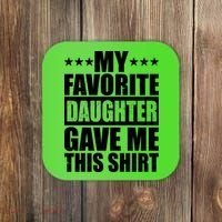 Funny My Favorite Daughter Gave Me This Coaster thumb 0