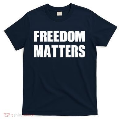 Freedom Matters T-Shirt