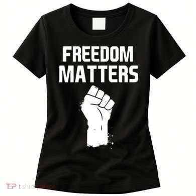 Freedom Matters Fist Women's T-Shirt