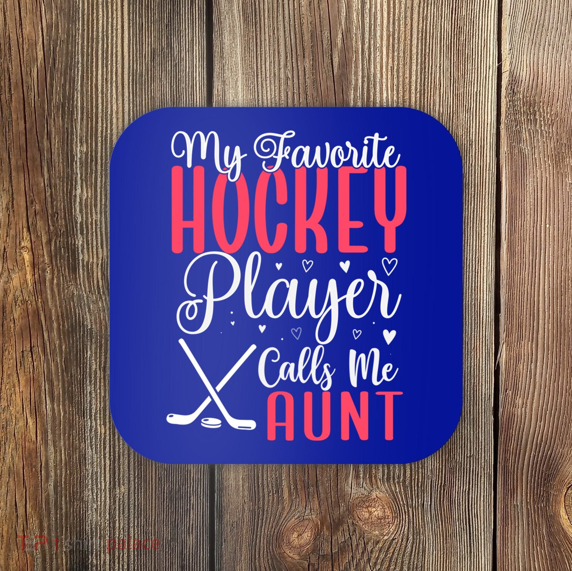 Funny My Favorite Hockey Player Calls Me Aunt Cute Gift Coaster