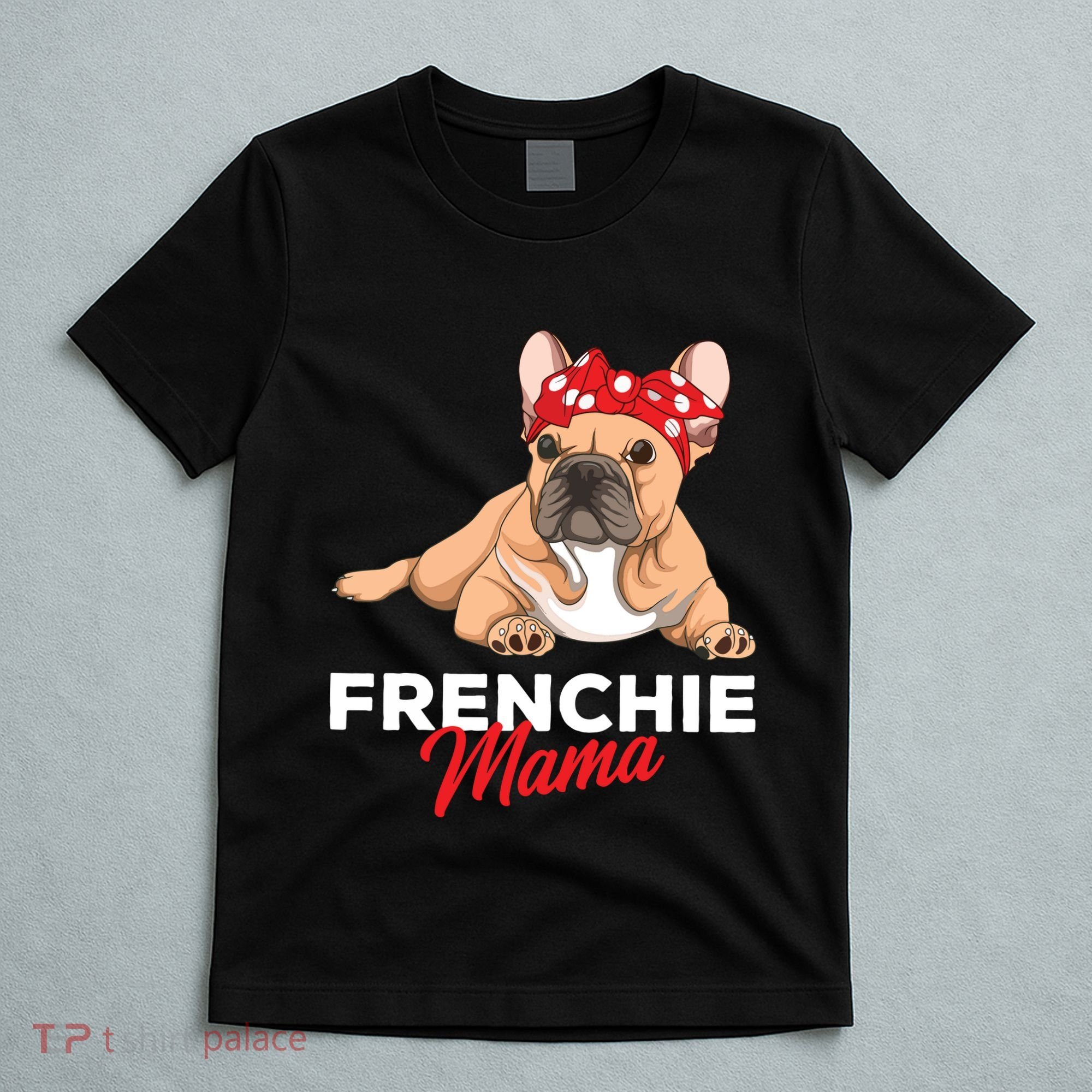 Frenchie Mama Funny French Bulldog Dog Mom Cute Girls Gift T-Shirt