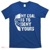 Funny My Goal Is To Deny Yours Hockey Goalie Ice Hockey Gift Cute Gift T-Shirt thumb 0