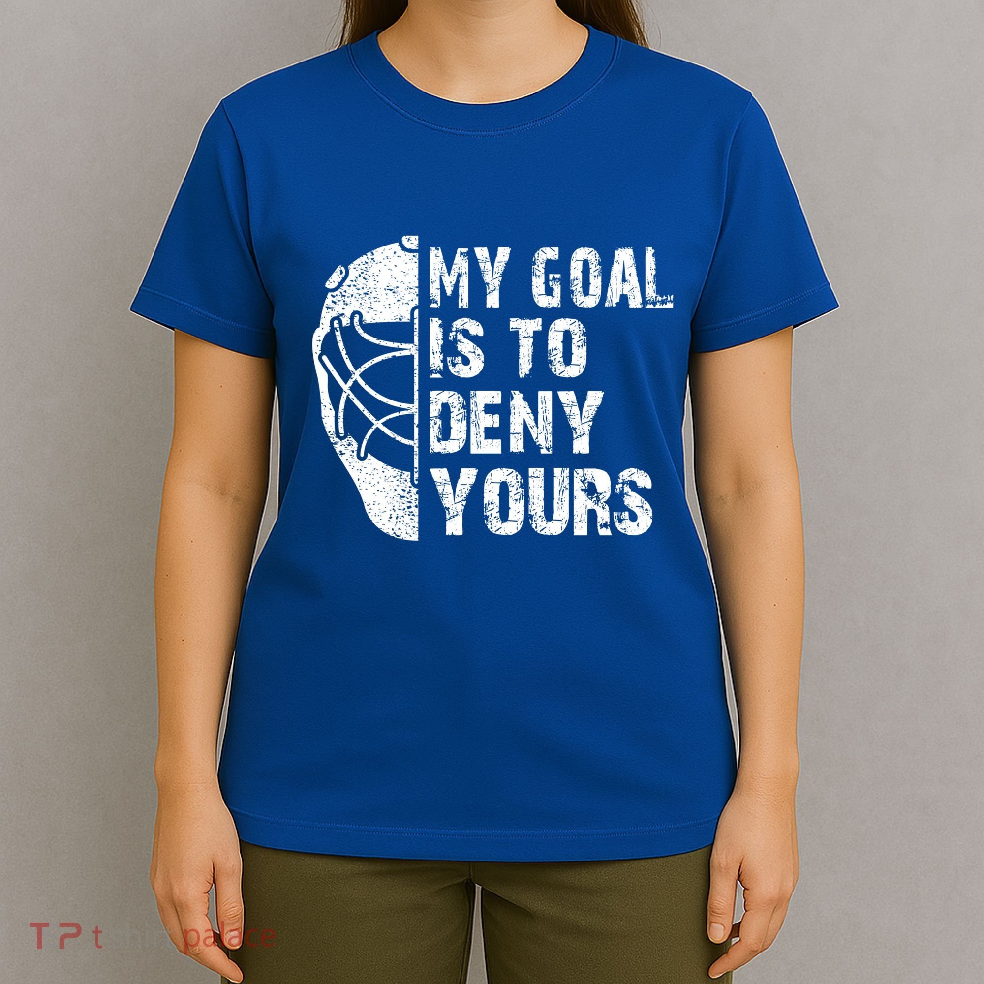 Funny My Goal Is To Deny Yours Hockey Goalie Ice Hockey Gift Cute Gift T-Shirt