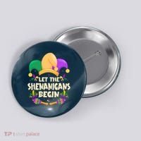 Funny Mardi Gras Let The Shenanigans Begin Button thumb 0