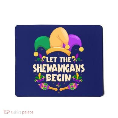 Funny Mardi Gras Let The Shenanigans Begin Mousepad