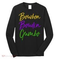 Funny Mardi Gras Quote New Orleans Gift Bourbon Boudin Gumbo Long Sleeve Shirt thumb 0