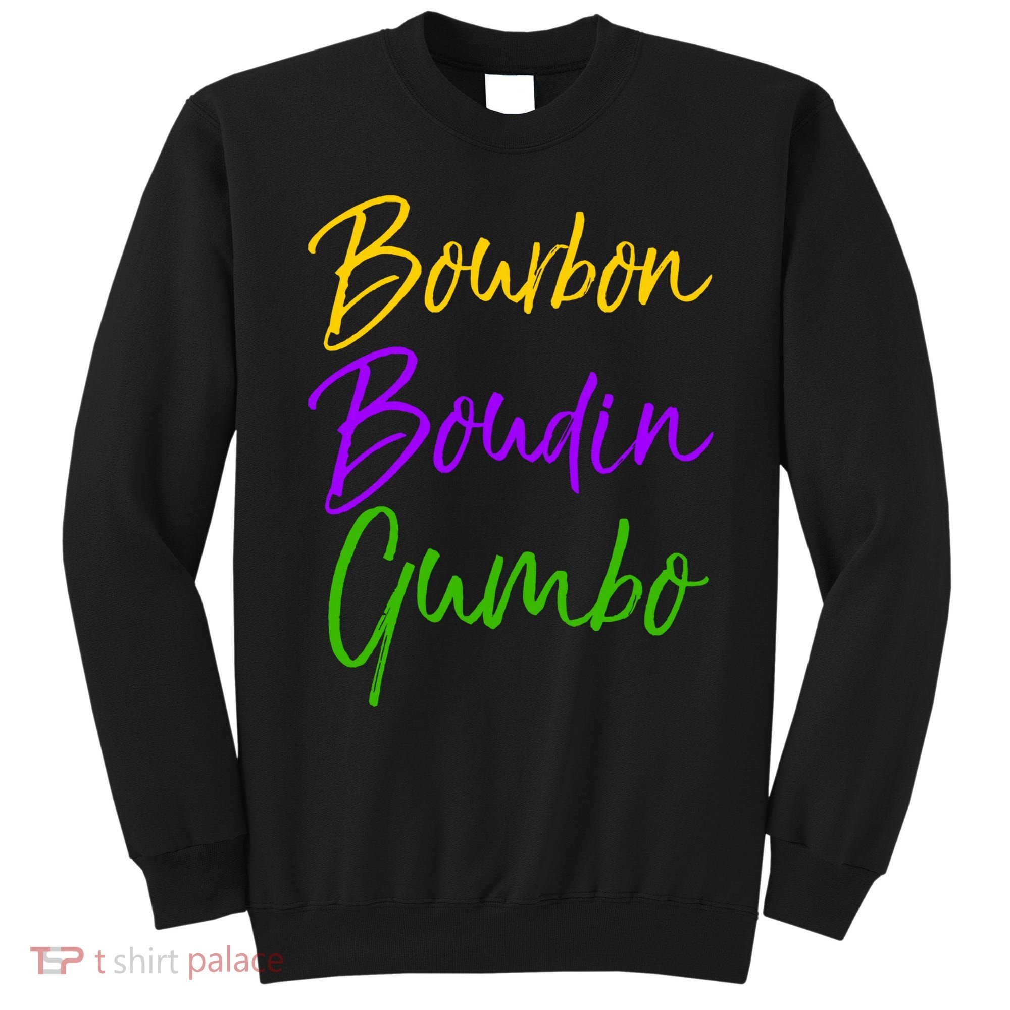 Funny Mardi Gras Quote New Orleans Gift Bourbon Boudin Gumbo Sweatshirt