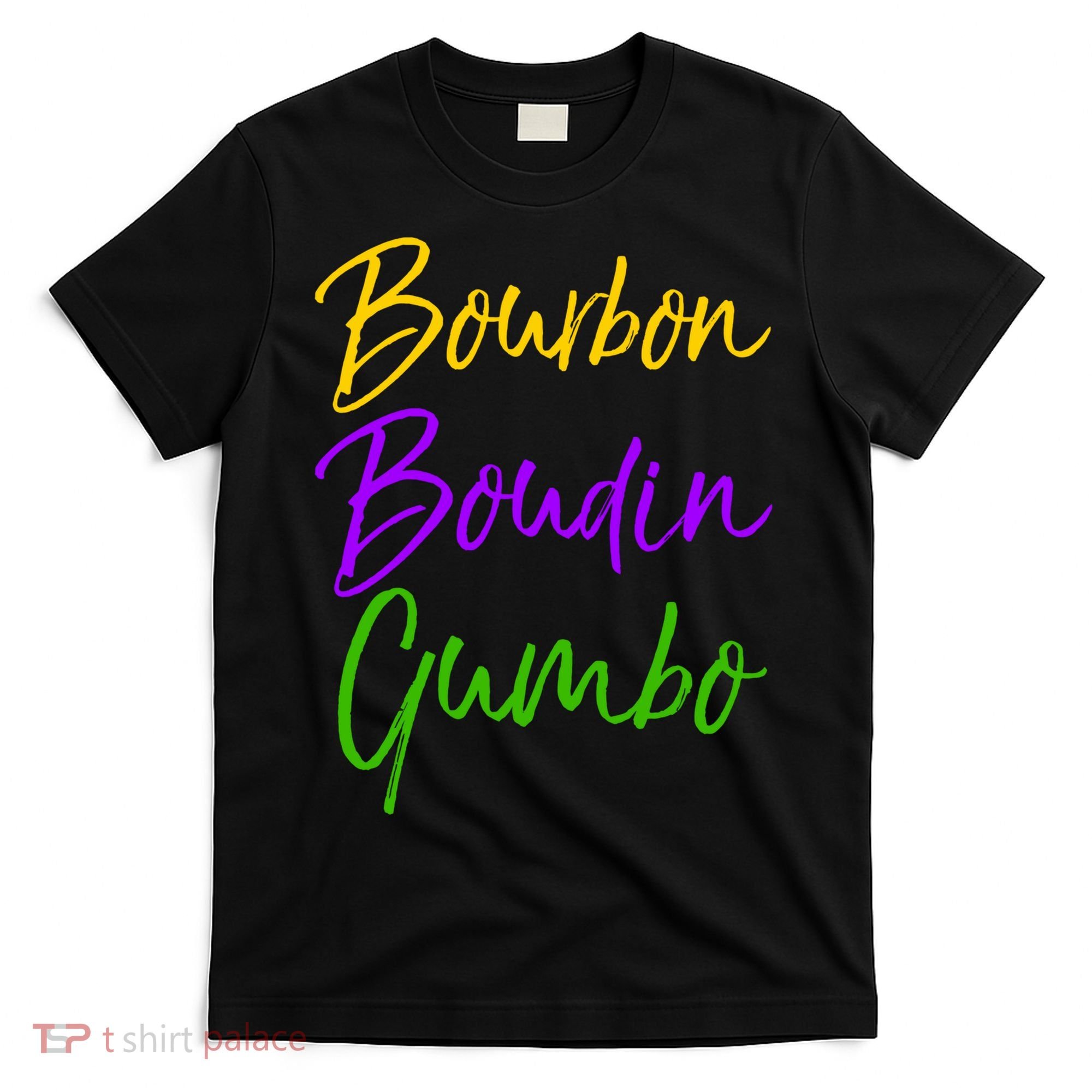 Funny Mardi Gras Quote New Orleans Gift Bourbon Boudin Gumbo T-Shirt